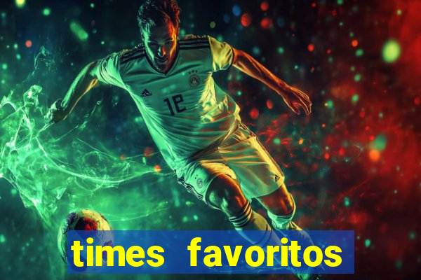 times favoritos para ganhar hoje